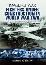 Fighters Under Construction in World War Two Images of War