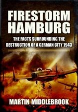 Firestorm Hamburg The Facts Surrounding The Destruction of a German City 1943