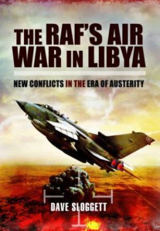 RAF's Air War In Libya by SLOGGETT DAVE