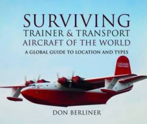 Surviving Trainer and Transport Aircraft of the World by BERLINER DON