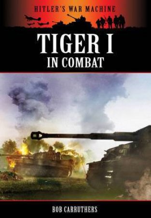 Tiger I in Combat by EDITORS