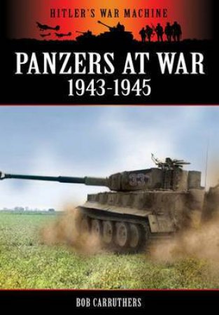 Panzers at War 1943-1945 by CARRUTHERS BOB