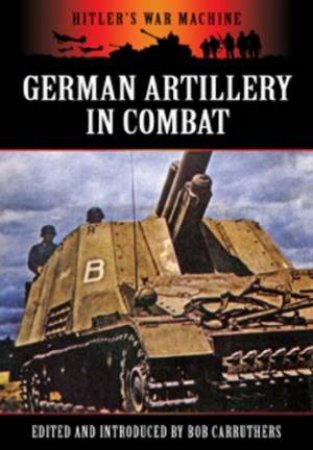 German Artillery in Combat by CARRUTHERS BOB