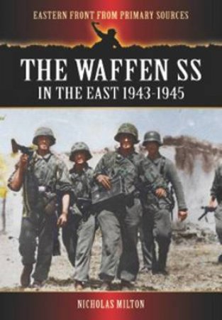 Waffen SS in the East: 1943-1945 by MILTON NICHOLAS