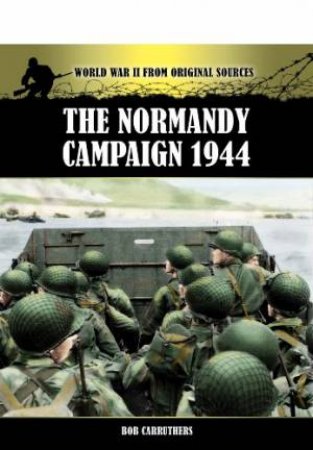 Normandy Campaign by CARRUTHERS BOB