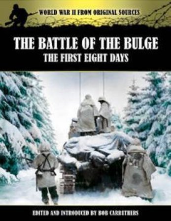 Battle of the Bulge: The First Eight Days by CARRUTHERS BOB