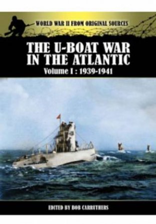 U-Boat War in the Atlantic Vol 1 - 1939-1941 by CARRUTHERS BOB