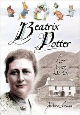 Beatrix Potter: Her Inner World by NORMAN ANDREW