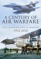 Century of Air Power The Changing Face of Warfare 19122012