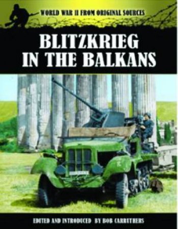 Blitzkrieg in the Balkans by CARRUTHERS BOB