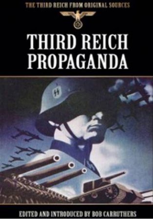 Third Reich Propaganda by CARRUTHERS BOB