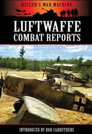 Luftwaffe Combat Reports by CARRUTHERS BOB