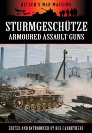 Sturmgeschutze: Armoured Assault Guns by CARRUTHERS BOB