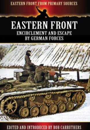 Eastern Front: Encirclement and Escape by German Forces by CARRUTHERS BOB