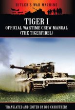 Tiger I The Official Wartime Crew Manual