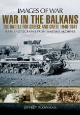 War in the Balkans The Battle for Greece and Crete
