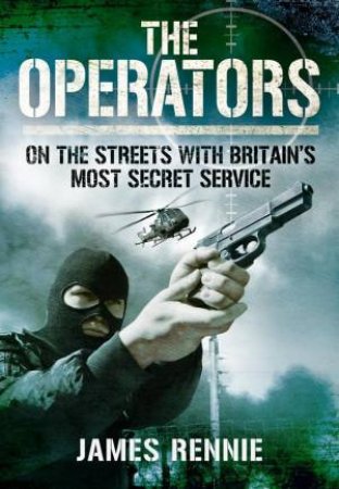 Operators: On the Streets with Britain's Most Secret Service