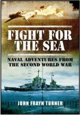 Fight for the Sea Naval Adventures From the Second World War