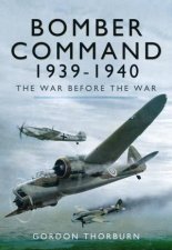 Bomber Command 19391940 The War Before the War