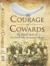 Courage of CowardsThe Untold Stories of First World War Conscientious Objectors
