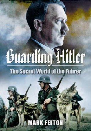 Guarding Hitler by FELTON MARK