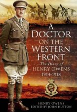 Doctor on the Western Front The Diary of Henry Owens 19141918