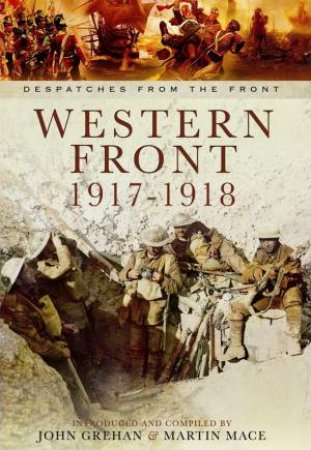 Western Front 1917-1918 by MACE MARTIN AND GREHAN JOHN