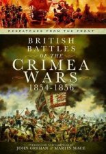 British Battles of the Crimean Wars 18541856 Despatches from the Front
