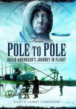 From Pole to Pole Roald Amundsens Journey in Flight
