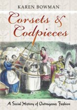 Corsets  Codpieces A Social History of Outrageous Fashion