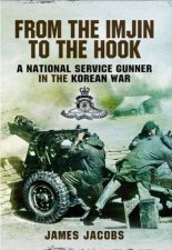 From the Imjin to the Hook A National Service Gunner in the Korean War