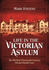 Life in the Victorian Asylum