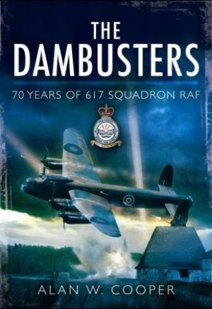 Dambusters: 70 years of 617 Squadron RAF by COOPER ALAN