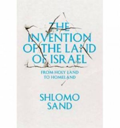 The Invention of the Land of Israel by Shlomo Sand