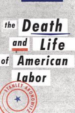 The Death and Life of American Labour