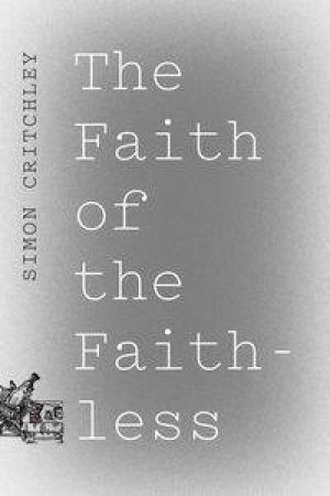 Faith of the Faithless by Simon Critchley