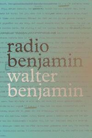 Radio Benjamin by Walter Benjamin