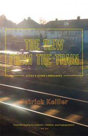 The View From the Train by Patrick Keiller