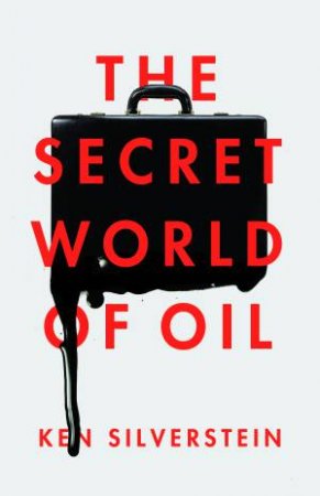 The Secret World of Oil by Ken Silverstein