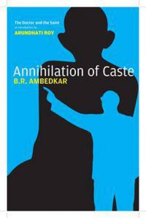 The Annihilation of Caste by Arundhati Roy & B.R. Ambedkar