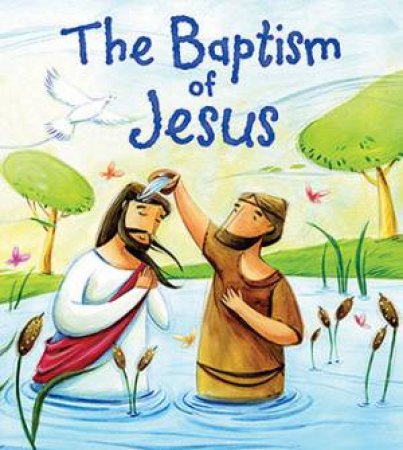 New Testament: The Baptism of Jesus (My First Bible Stories) by Katherine Sully & Simona Sanfilippo