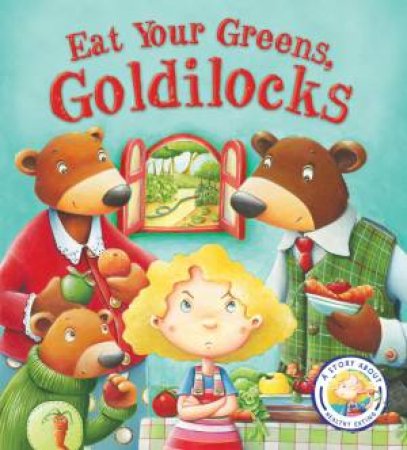 Fairy Tales Gone Wrong: Eat Your Greens, Goldilocks by Various