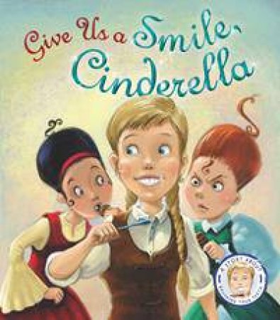 Fairytales Gone Wrong: Give Us A Smile Cinderella by Steve Smallman