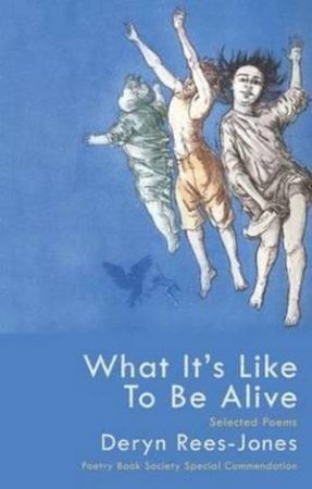 What It's Like To Be Alive: Selected Poems by Deryn Rees-Jones