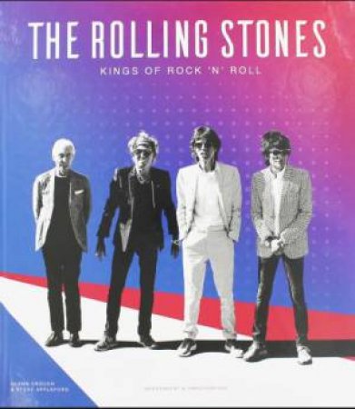 The Rolling Stones: The Kings Of Rock, Indulgence And Excess by Glenn Crouch