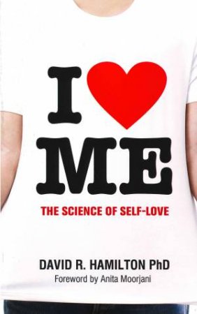 I Heart Me: The Science of Self-Love by David Hamilton