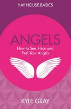 Angels How To See Hear And Feel Your Angels