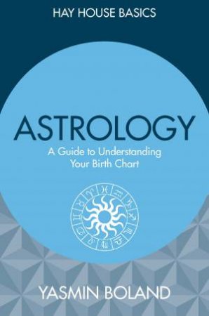 Astrology: A Guide To Understanding Your Birth Chart