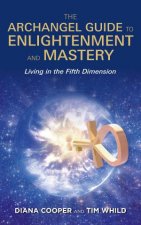 The Archangel Guide To Enlightenment And Mastery Living In The 5th Dimension