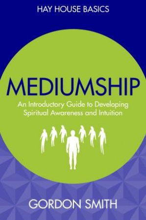 Hay House Basics: Mediumship by Gordon Smith